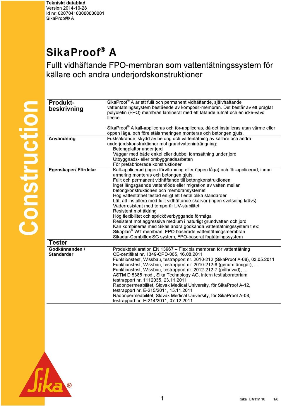 komposit-membran. Det består av ett präglat polyolefin (FPO) membran laminerat med ett tätande rutnät och en icke-vävd fleece.