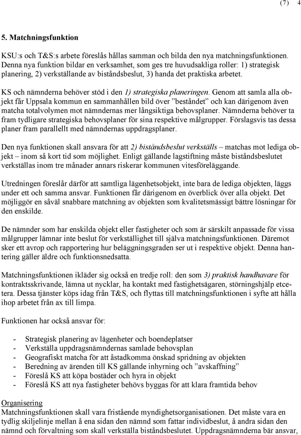 KS och nämnderna behöver stöd i den 1) strategiska planeringen.