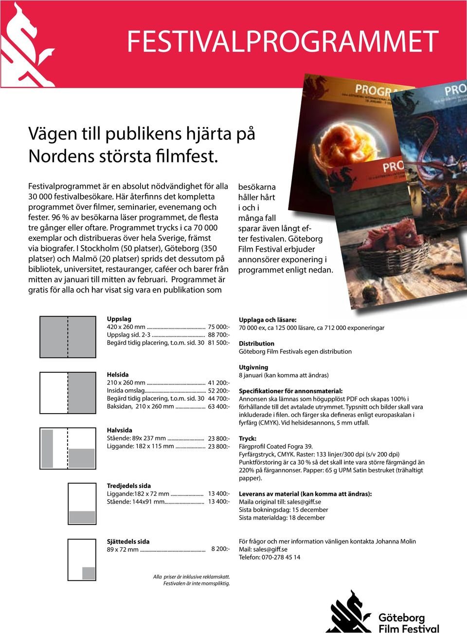 Programmet trycks i ca 70 000 exemplar och distribueras över hela Sverige, främst via biografer.