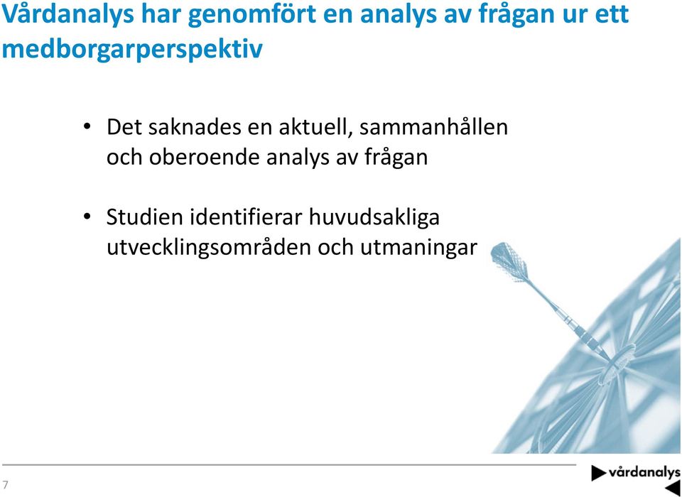 sammanhållen och oberoende analys av frågan Studien