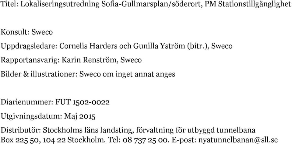 ), Sweco Rapportansvarig: Karin Renström, Sweco Bilder & illustrationer: Sweco om inget annat anges Diarienummer: