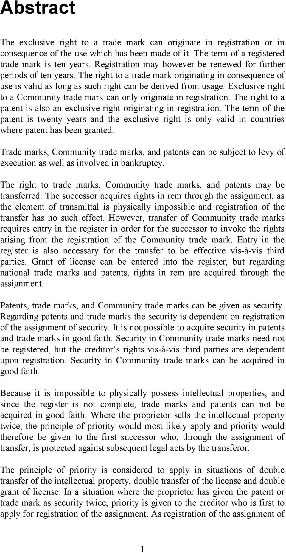 Exclusive right to a Community trade mark can only originate in registration. The right to a patent is also an exclusive right originating in registration.