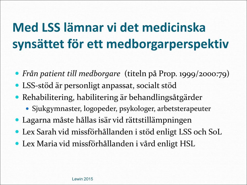 1999/2000:79) LSS-stöd är personligt anpassat, socialt stöd Rehabilitering, habilitering är