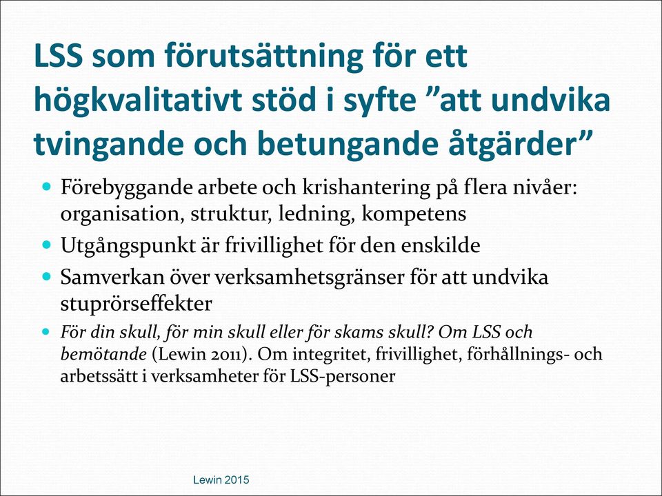 enskilde Samverkan över verksamhetsgränser för att undvika stuprörseffekter För din skull, för min skull eller för skams