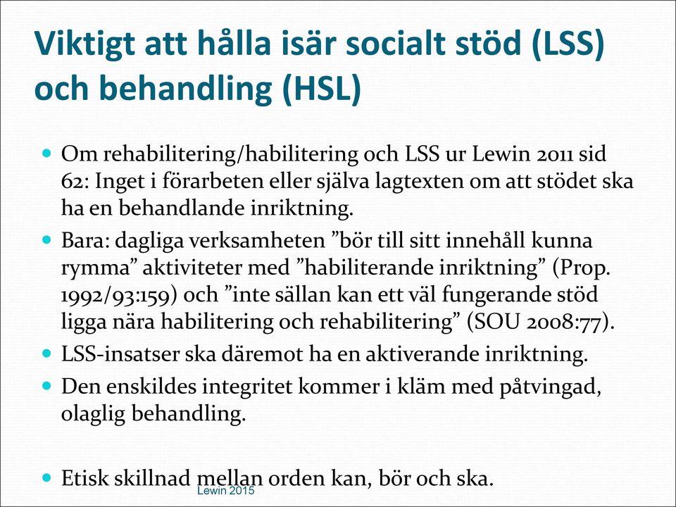 Bara: dagliga verksamheten bör till sitt innehåll kunna rymma aktiviteter med habiliterande inriktning (Prop.