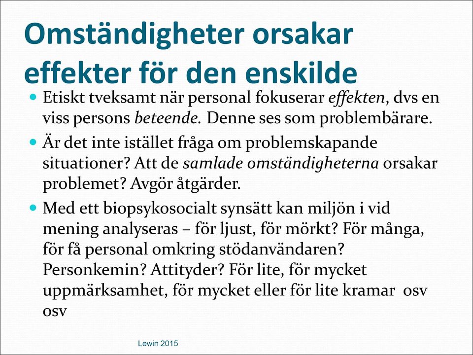 Att de samlade omständigheterna orsakar problemet? Avgör åtgärder.