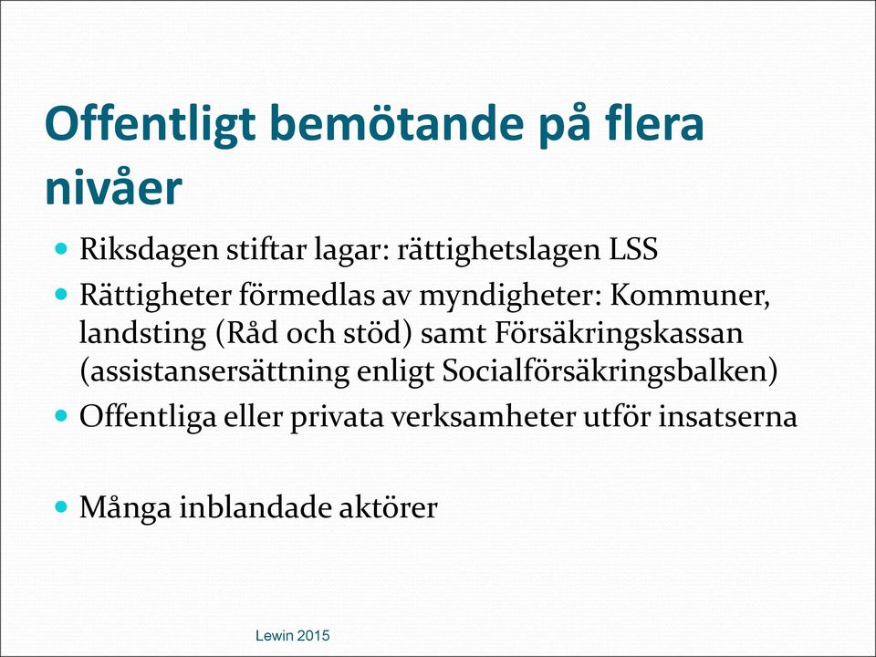 samt Försäkringskassan (assistansersättning enligt Socialförsäkringsbalken)