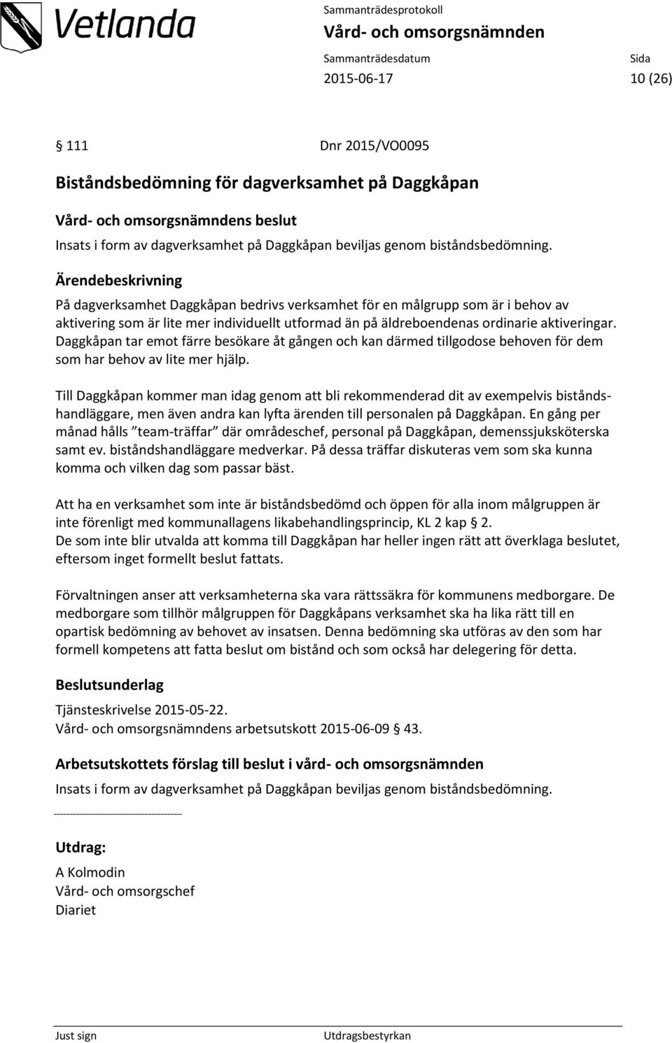 Daggkåpan tar emot färre besökare åt gången och kan därmed tillgodose behoven för dem som har behov av lite mer hjälp.