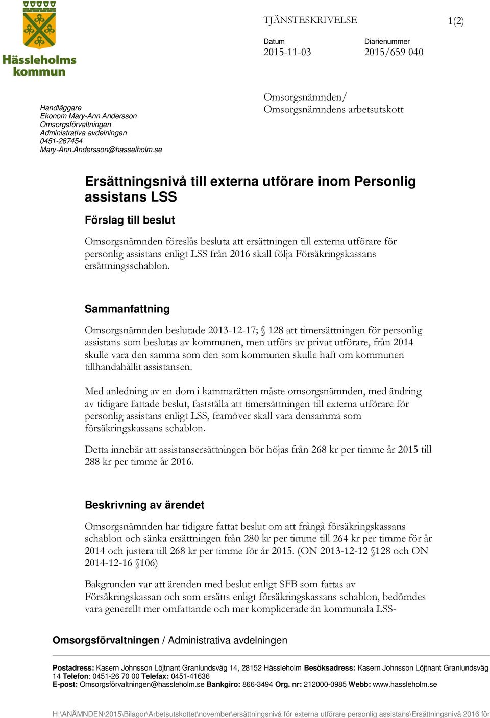 utförare för personlig assistans enligt LSS från 2016 skall följa Försäkringskassans ersättningsschablon.