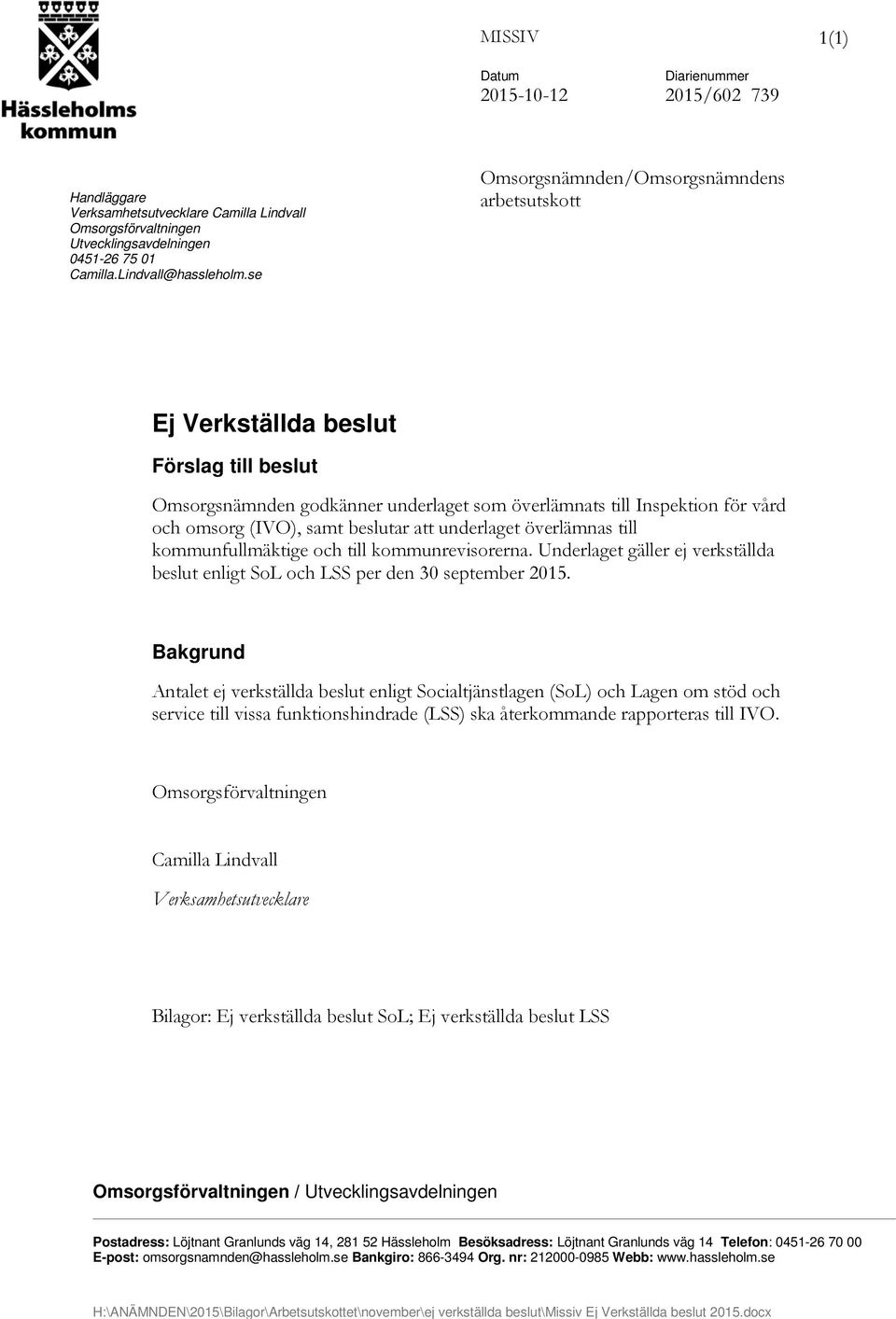 att underlaget överlämnas till kommunfullmäktige och till kommunrevisorerna. Underlaget gäller ej verkställda beslut enligt SoL och LSS per den 30 september 2015.