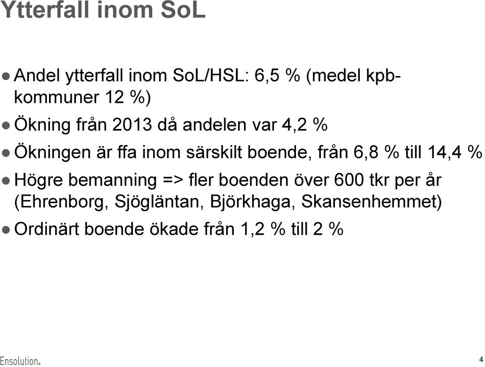 6,8 % till 14,4 % Högre bemanning => fler boenden över 600 tkr per år