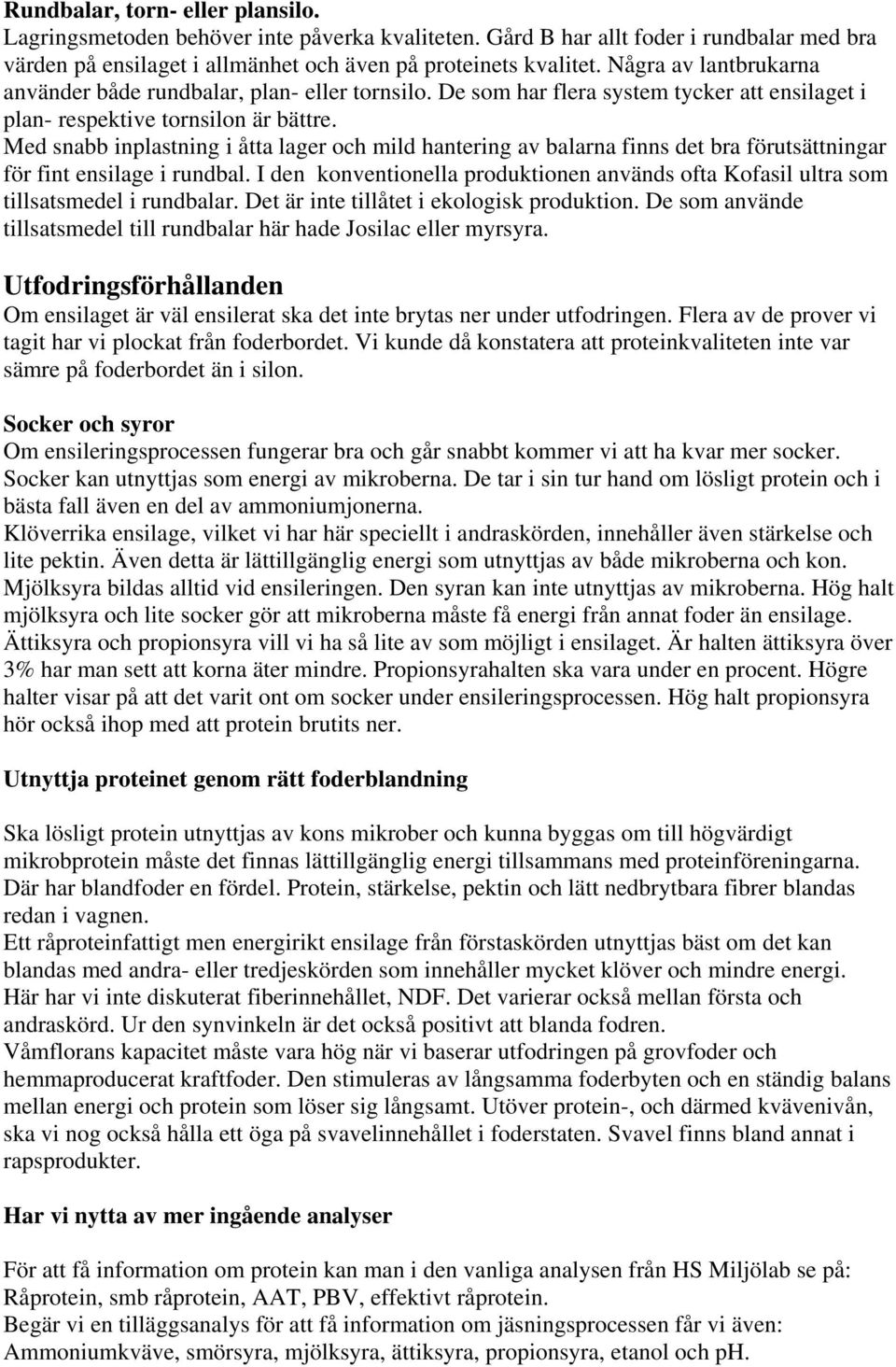 Med snabb inplastning i åtta lager och mild hantering av balarna finns det bra förutsättningar för fint ensilage i rundbal.