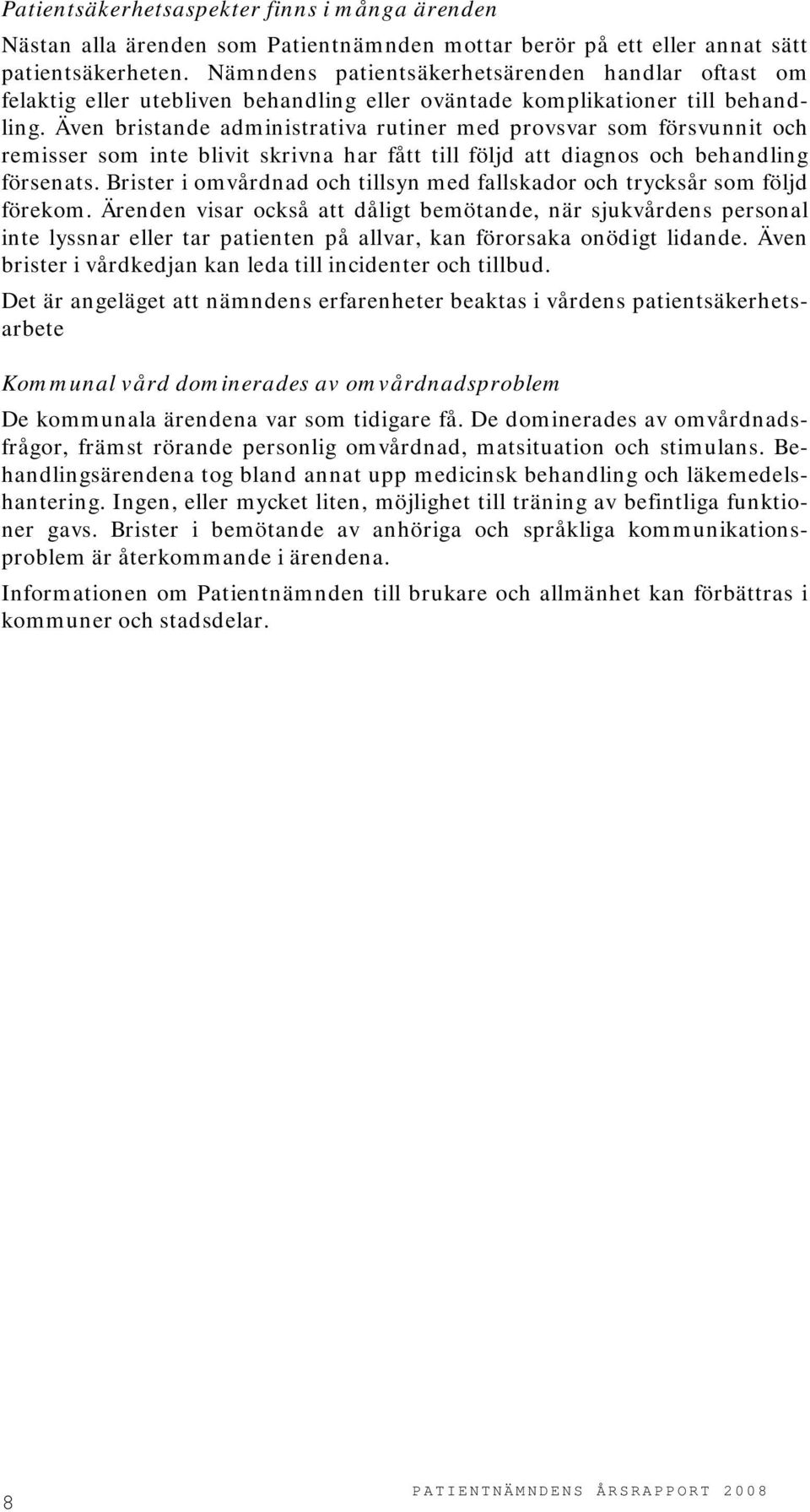 Även bristande administrativa rutiner med provsvar som försvunnit och remisser som inte blivit skrivna har fått till följd att diagnos och behandling försenats.