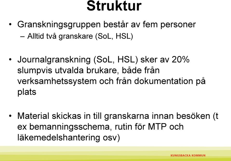 verksamhetssystem och från dokumentation på plats Material skickas in till