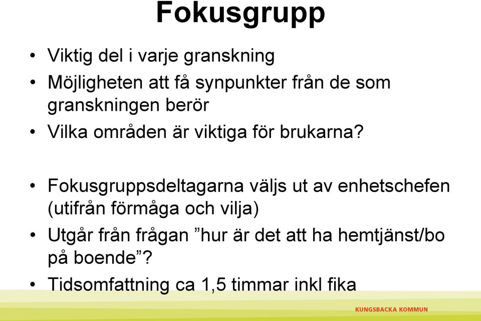 Fokusgruppsdeltagarna väljs ut av enhetschefen (utifrån förmåga och vilja)