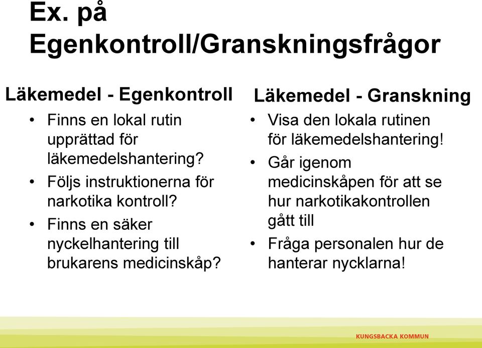 Finns en säker nyckelhantering till brukarens medicinskåp?