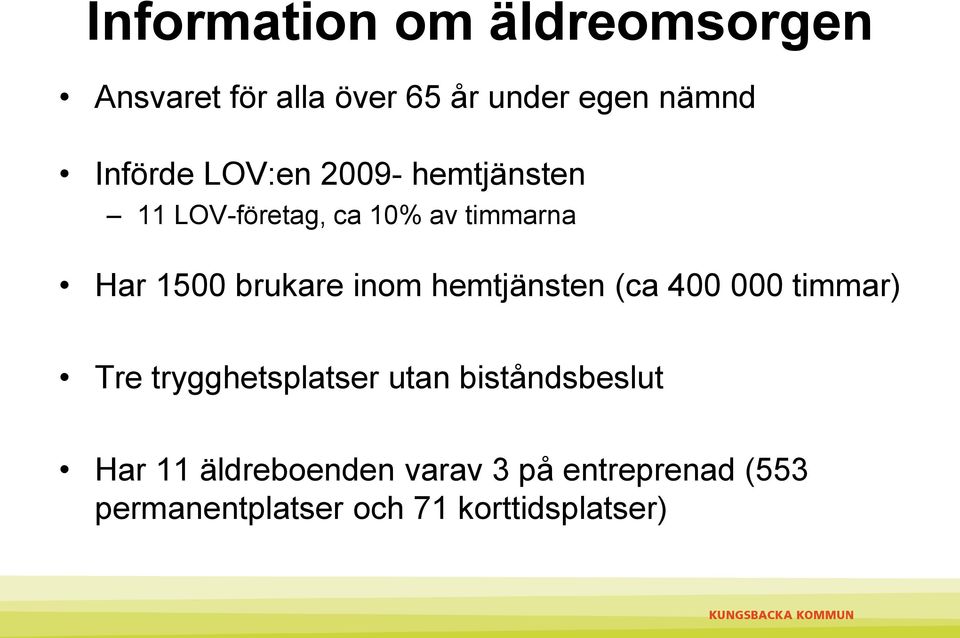 brukare inom hemtjänsten (ca 400 000 timmar) Tre trygghetsplatser utan