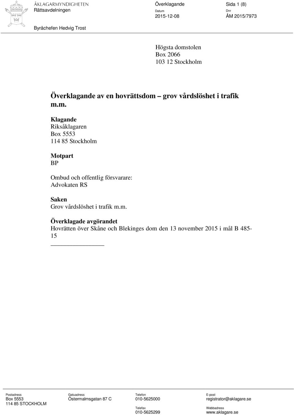 m. Klagande Riksåklagaren Box 5553 114 85 Stockholm Motpart BP Ombud och offentlig försvarare: Advokaten RS Saken Grov m.
