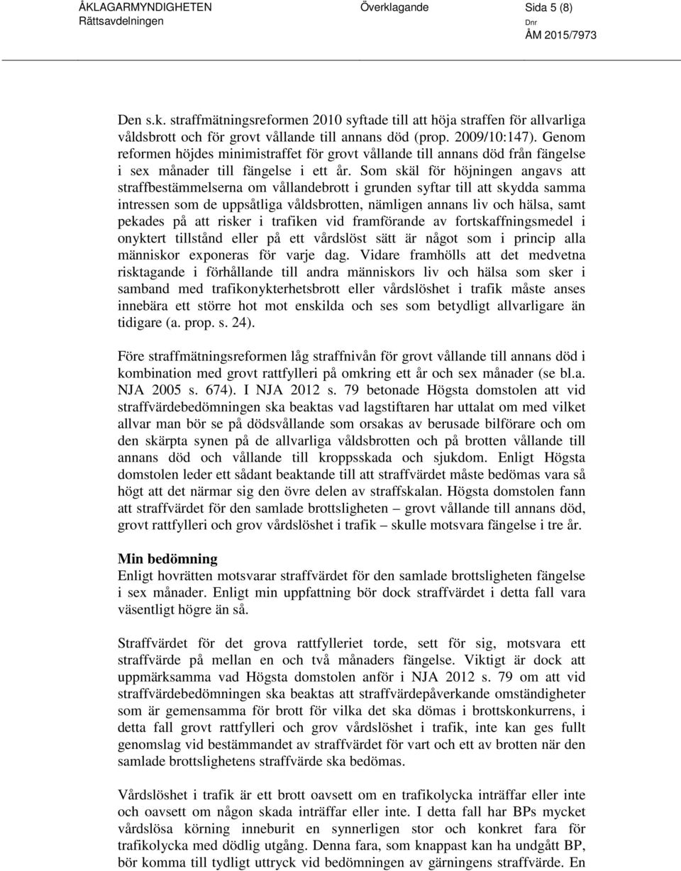 Som skäl för höjningen angavs att straffbestämmelserna om vållandebrott i grunden syftar till att skydda samma intressen som de uppsåtliga våldsbrotten, nämligen annans liv och hälsa, samt pekades på