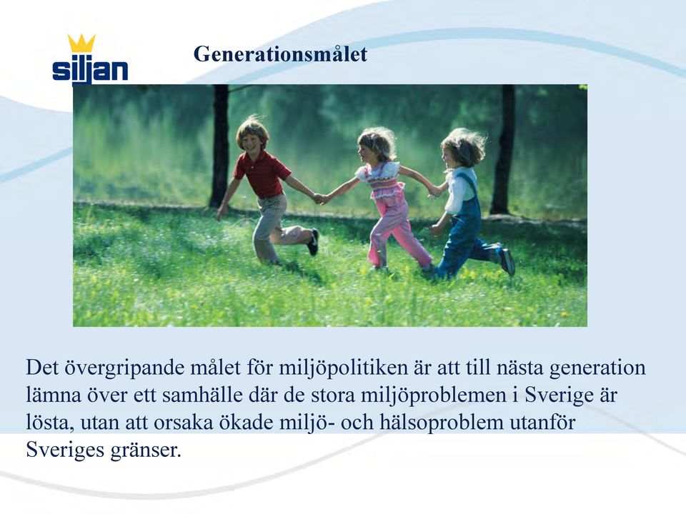 ett samhälle där de stora miljöproblemen i Sverige är