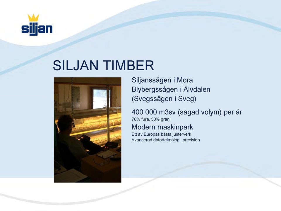 volym) per år 70% fura, 30% gran Modern maskinpark Ett