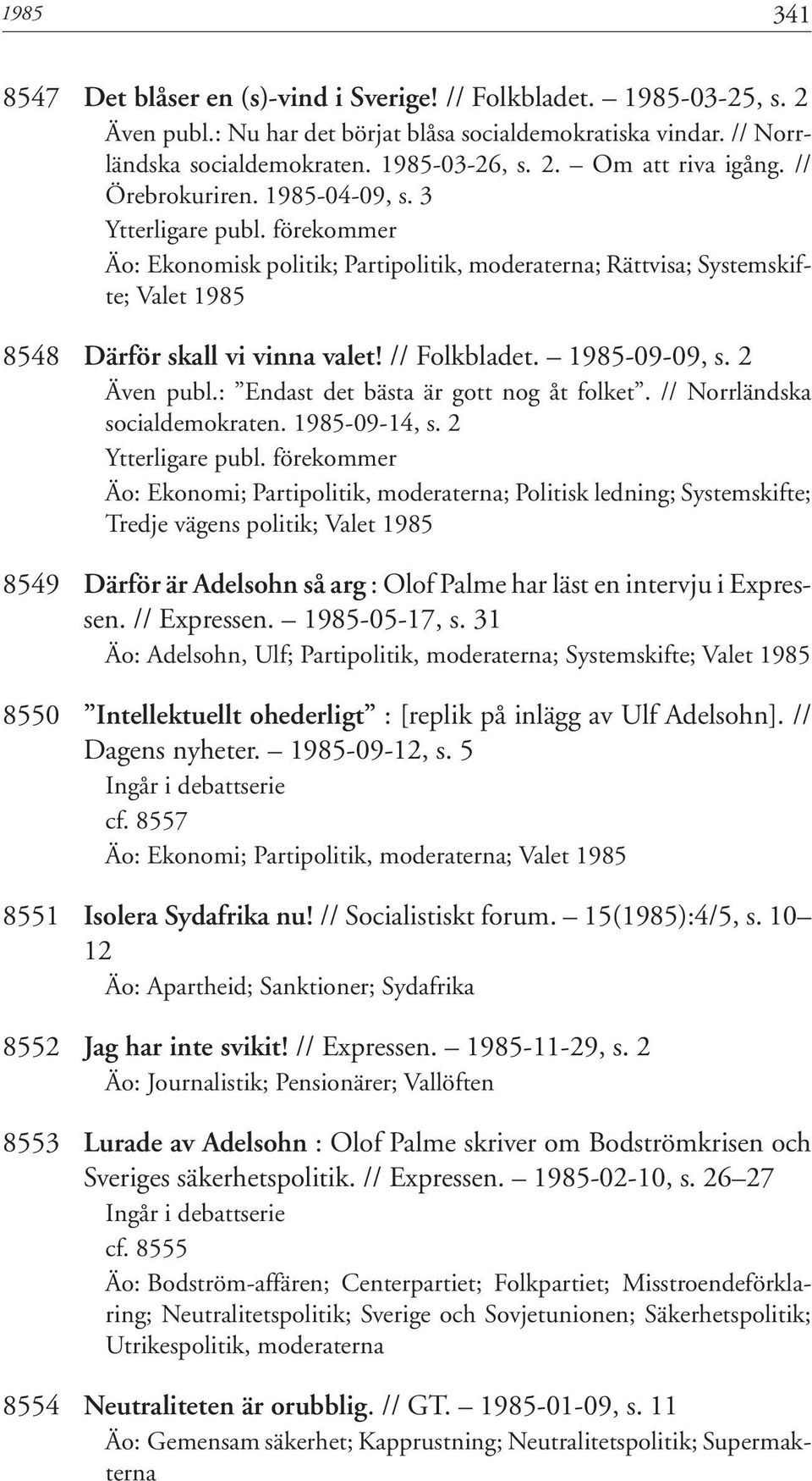 : Endast det bästa är gott nog åt folket. // Norrländska socialdemokraten. 1985-09-14, s.