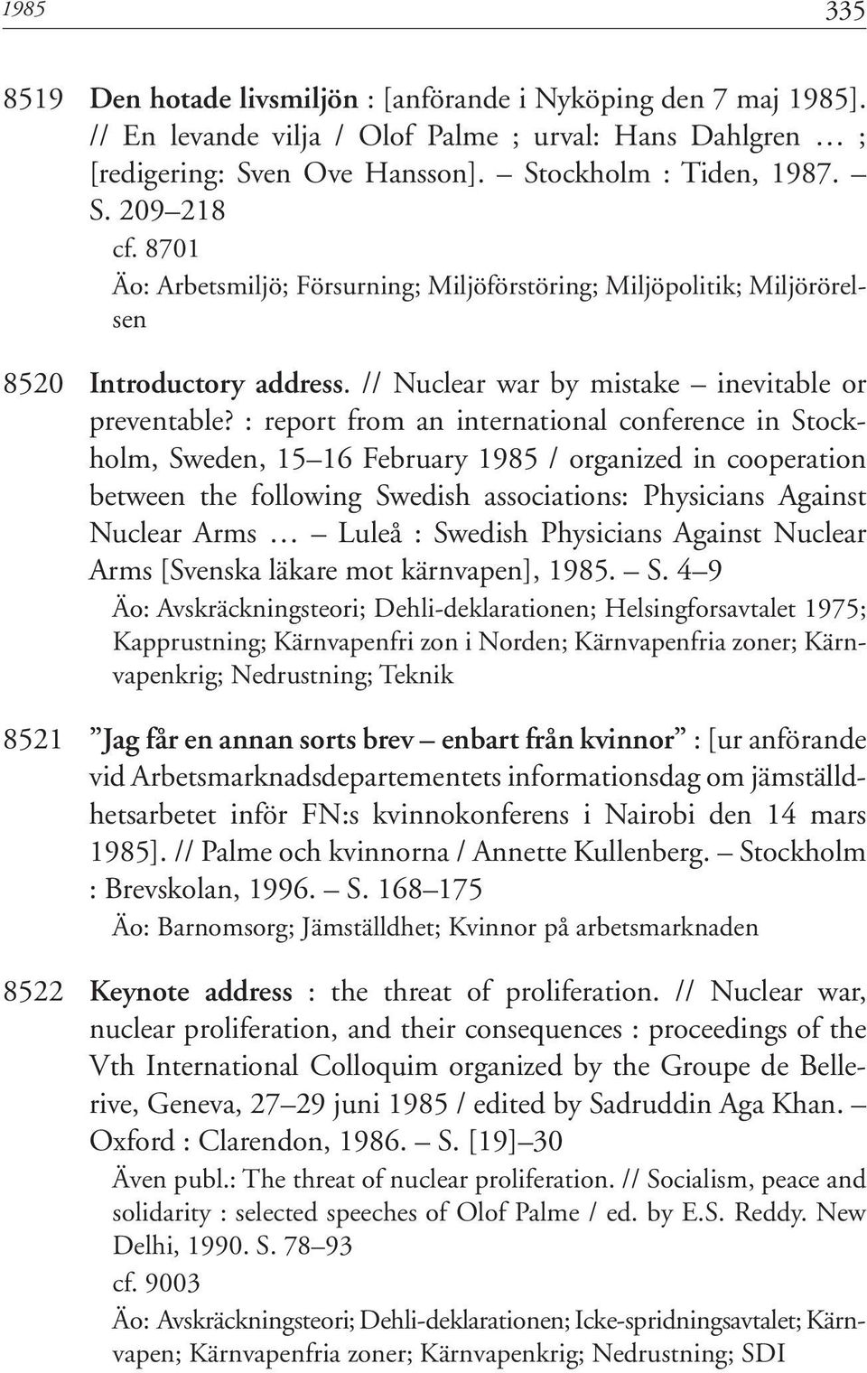 : report from an international conference in Stockholm, Sweden, 15 16 February 1985 / organized in cooperation between the following Swedish associations: Physicians Against Nuclear Arms Luleå :