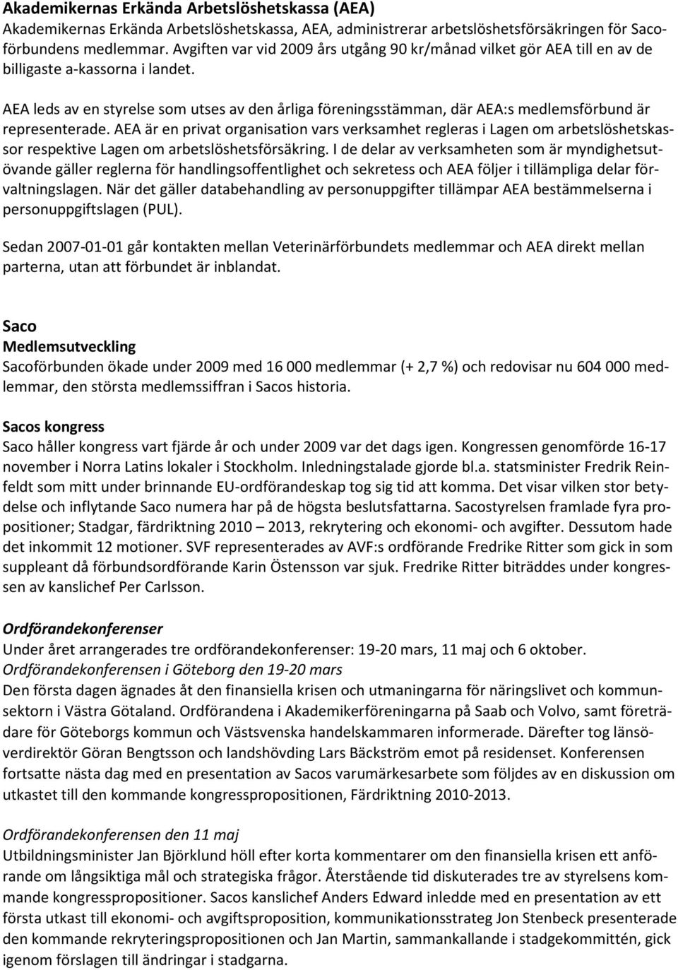 AEA leds av en styrelse som utses av den årliga föreningsstämman, där AEA:s medlemsförbund är representerade.