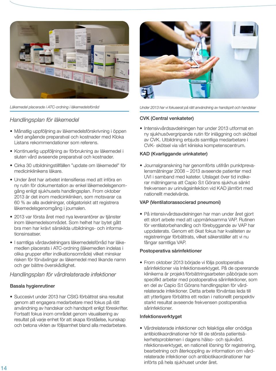 Cirka 30 utbildningstillfällen update om läkemedel för medicinklinikens läkare.