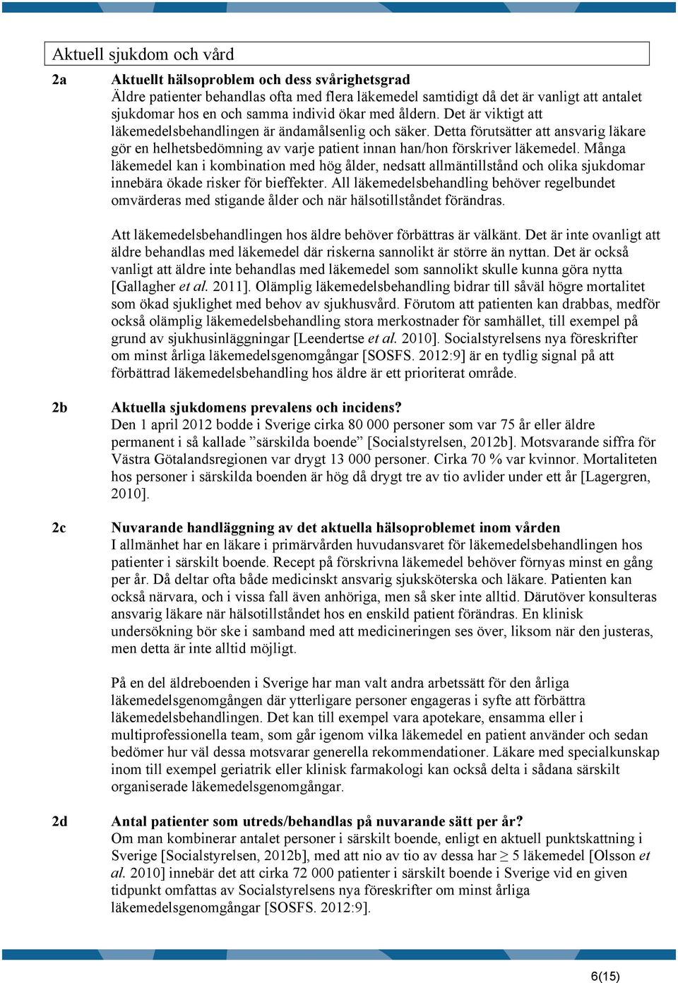 Detta förutsätter att ansvarig läkare gör en helhetsbedömning av varje patient innan han/hon förskriver läkemedel.