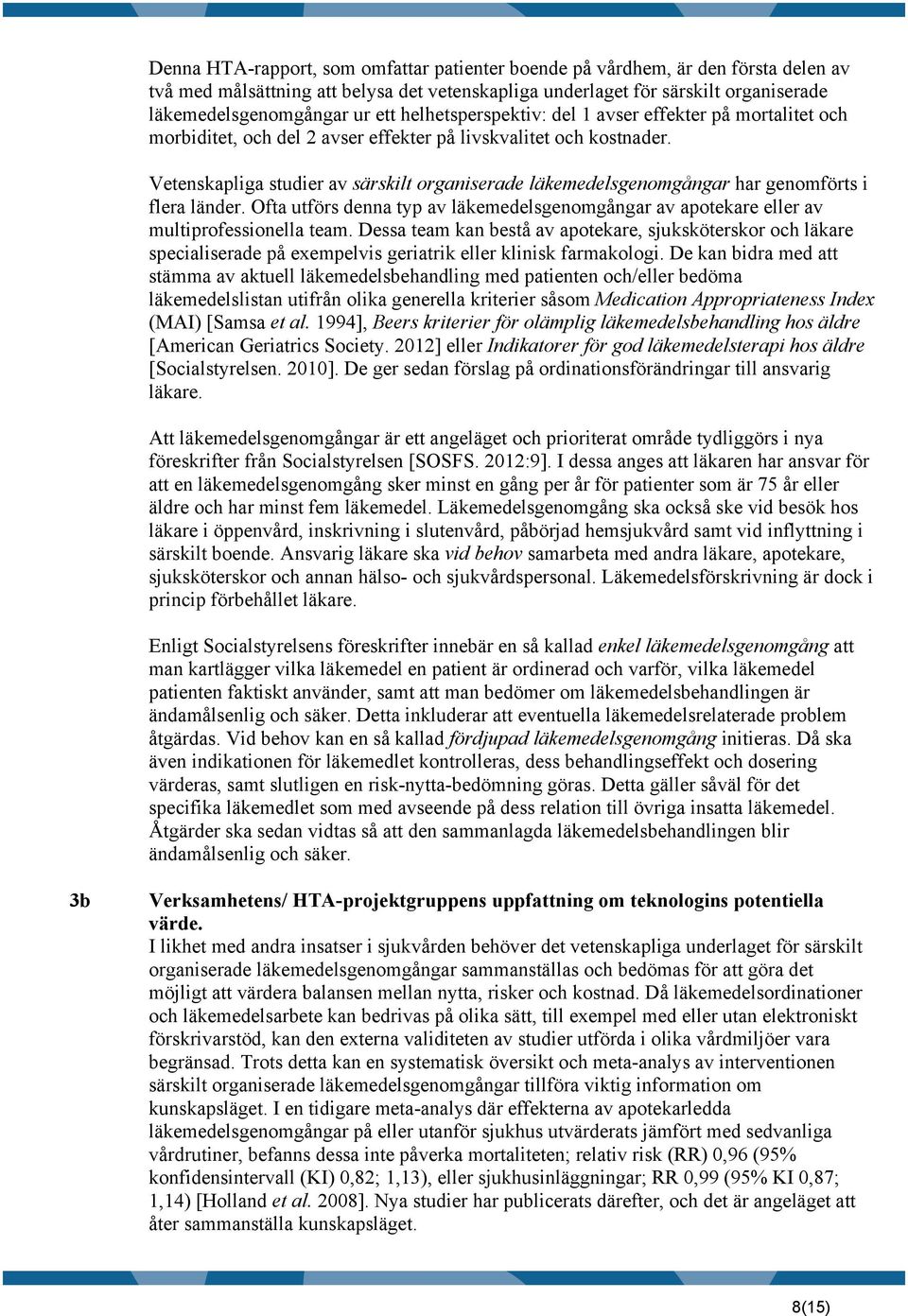 Vetenskapliga studier av särskilt organiserade läkemedelsgenomgångar har genomförts i flera länder. Ofta utförs denna typ av läkemedelsgenomgångar av apotekare eller av multiprofessionella team.