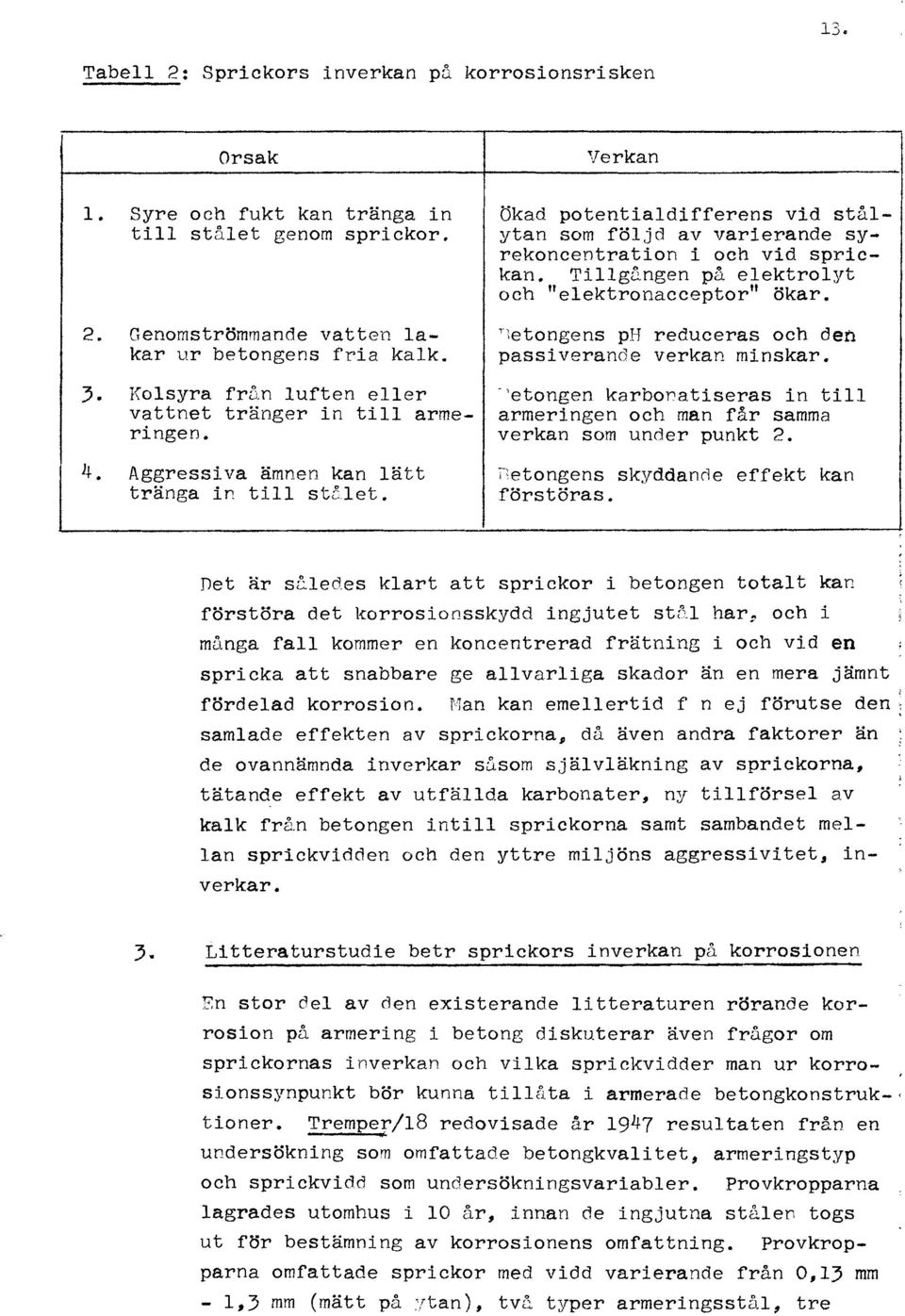 Verkan Ökad potentiadifferens vid ståytan som föjd av varierande syrekoncentration i och vid sprickan. Tigungen på eektroyt och 11 eektronacceptor" ökar.