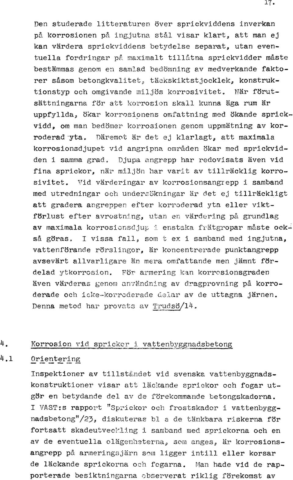 jär rarutsättningarna för att korrosi,)n ska kunna äga rum är uppfyda, ö~ar korrosi9nens omfattning med ökande sprickvidd, om man bedömer korrosionen genom uppmätning av korroderad yta.