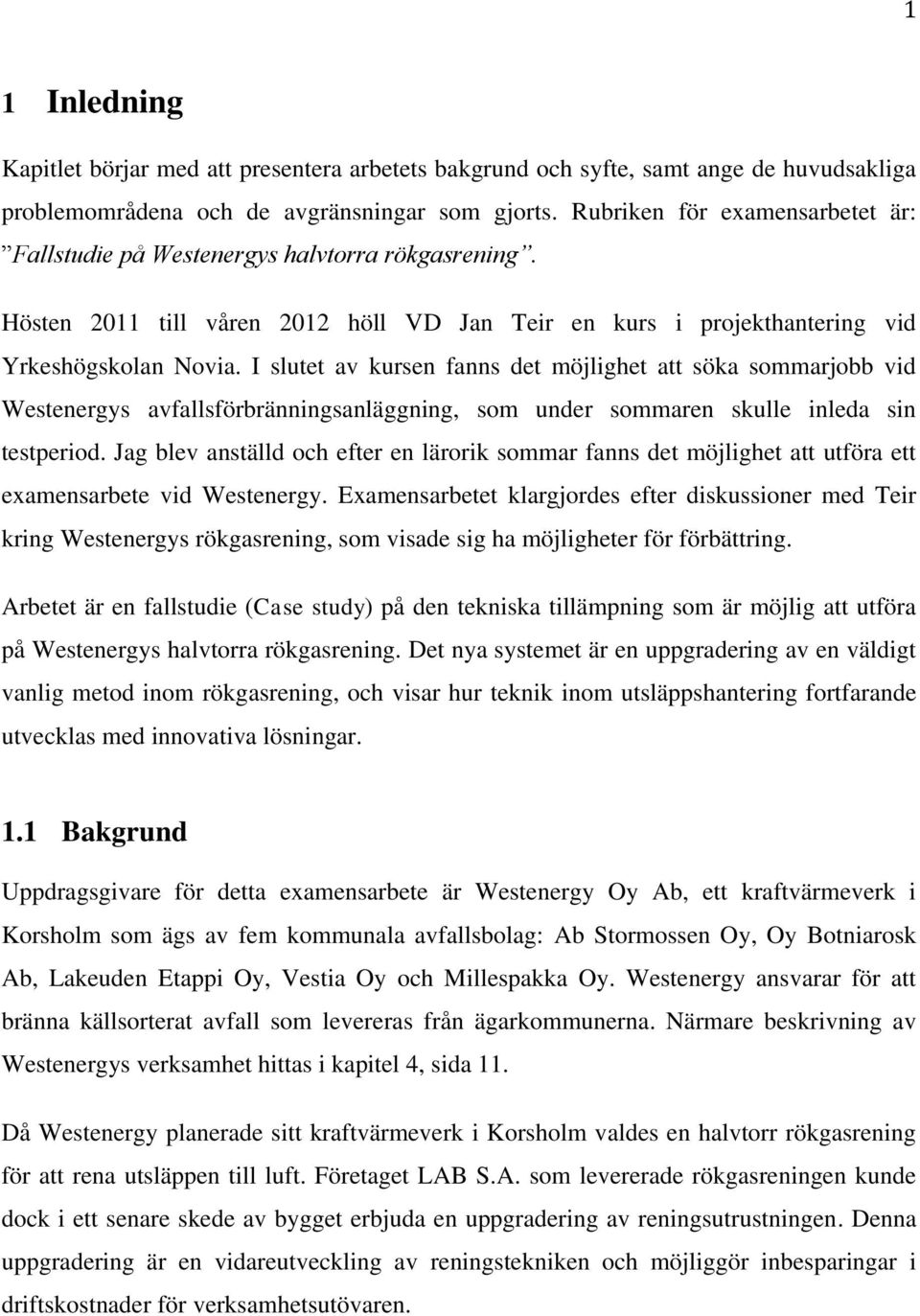 I slutet av kursen fanns det möjlighet att söka sommarjobb vid Westenergys avfallsförbränningsanläggning, som under sommaren skulle inleda sin testperiod.