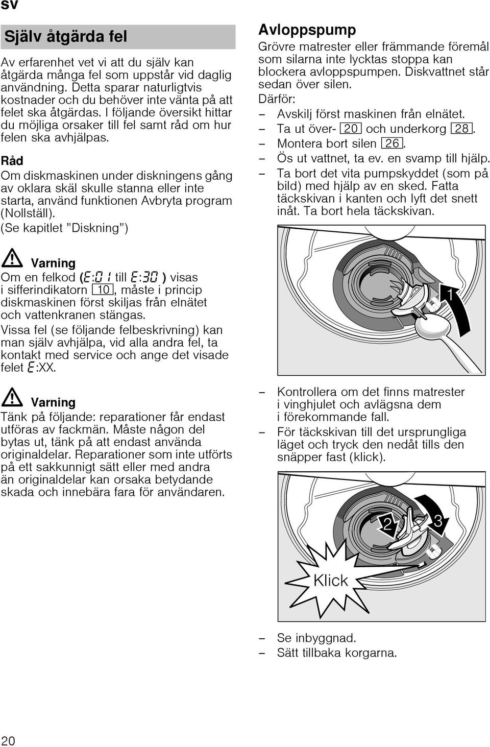 Råd Om diskmaskinen under diskningens gång av oklara skäl skulle stanna eller inte starta, använd funktionen Avbryta program (Nollställ).