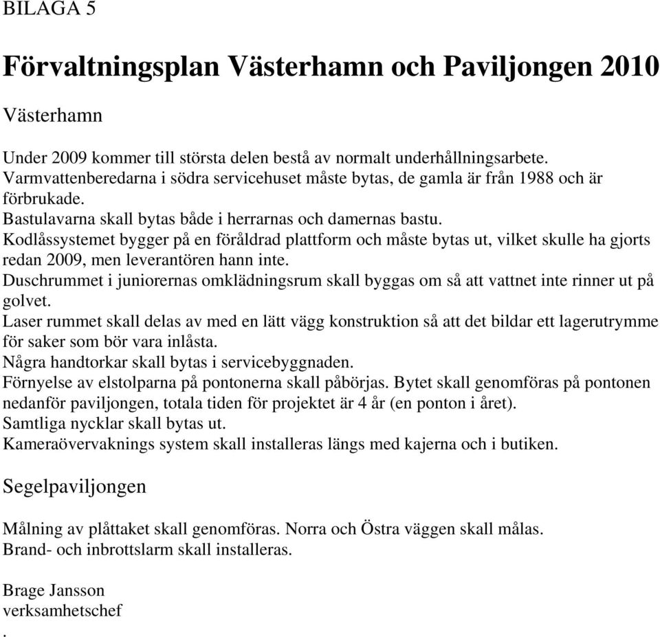 Kodlåssystemet bygger på en föråldrad plattform och måste bytas ut, vilket skulle ha gjorts redan 2009, men leverantören hann inte.