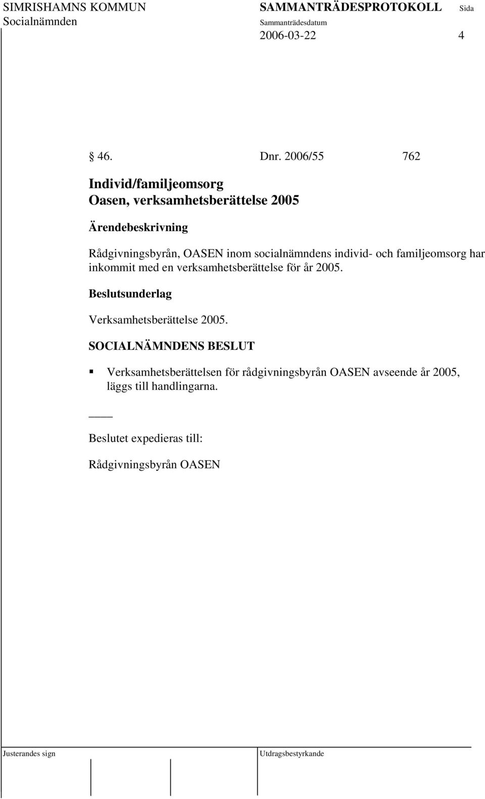 socialnämndens individ- och familjeomsorg har inkommit med en verksamhetsberättelse för år 2005.