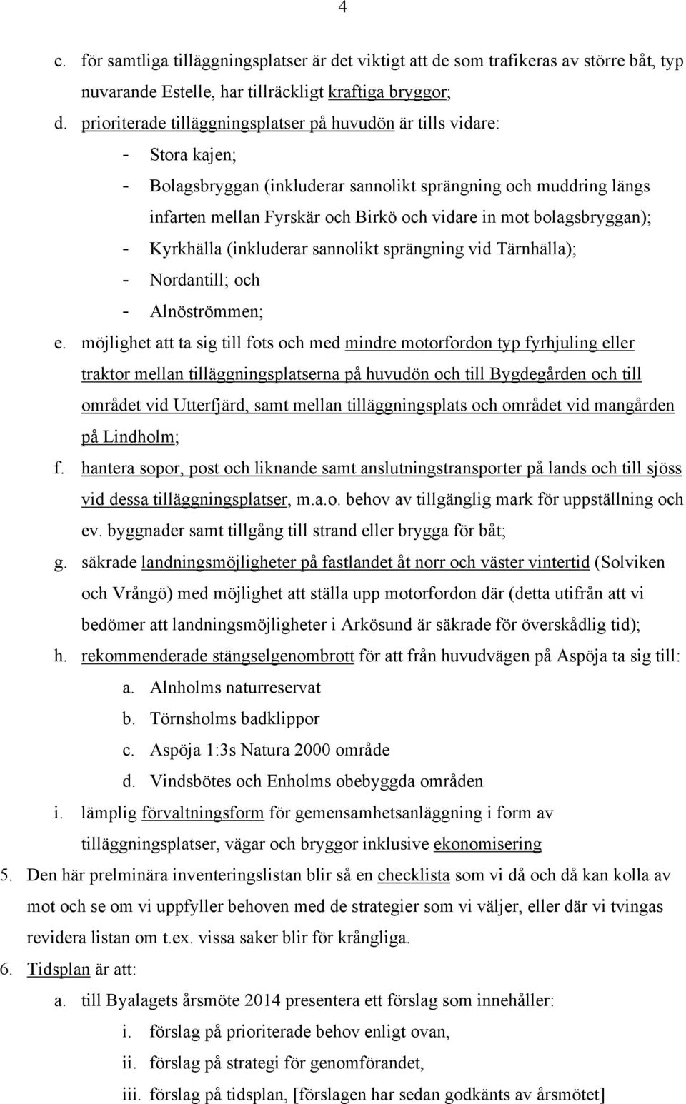 bolagsbryggan); - Kyrkhälla (inkluderar sannolikt sprängning vid Tärnhälla); - Nordantill; och - Alnöströmmen; e.