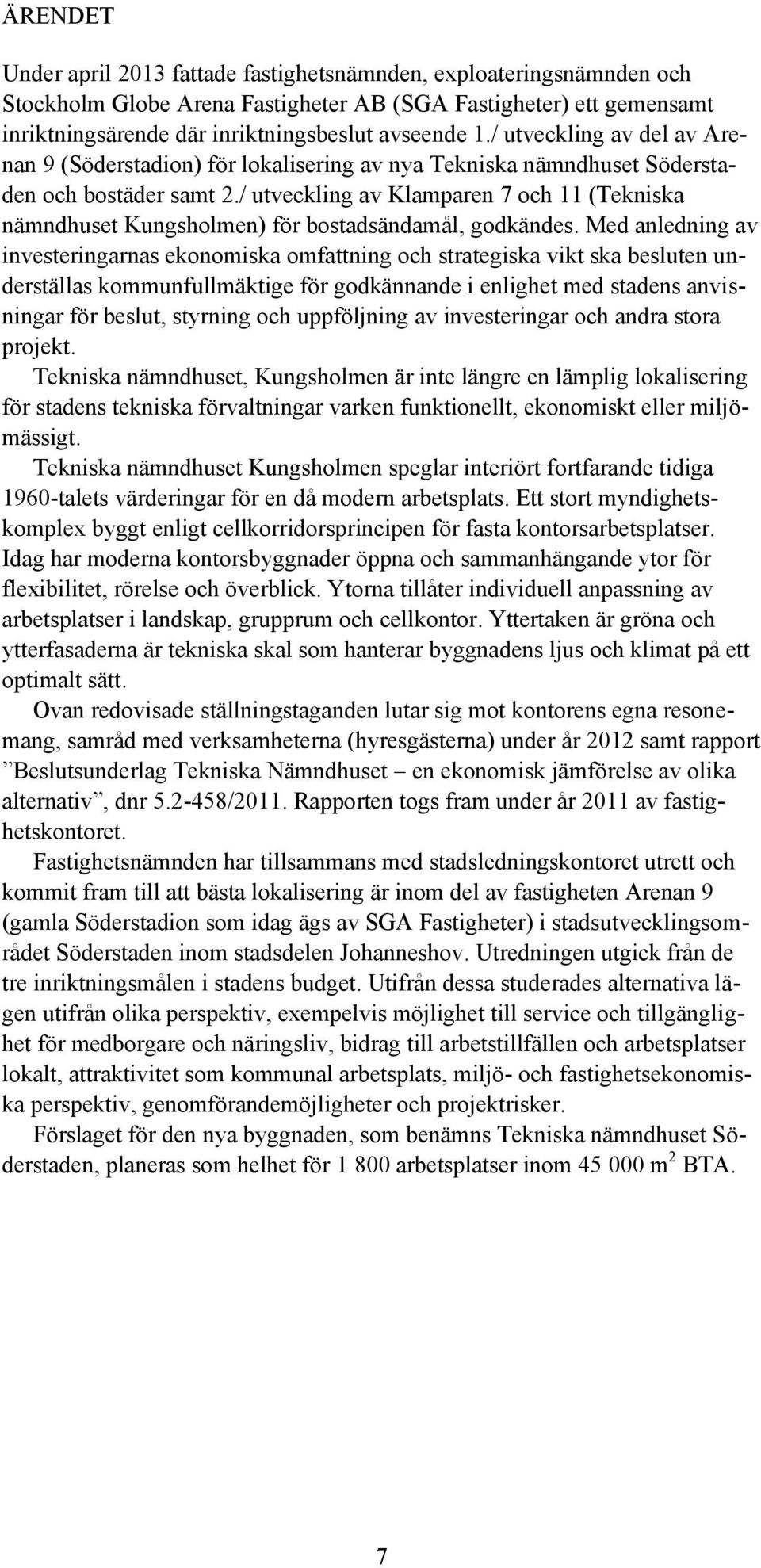 / utveckling av Klamparen 7 och 11 (Tekniska nämndhuset Kungsholmen) för bostadsändamål, godkändes.