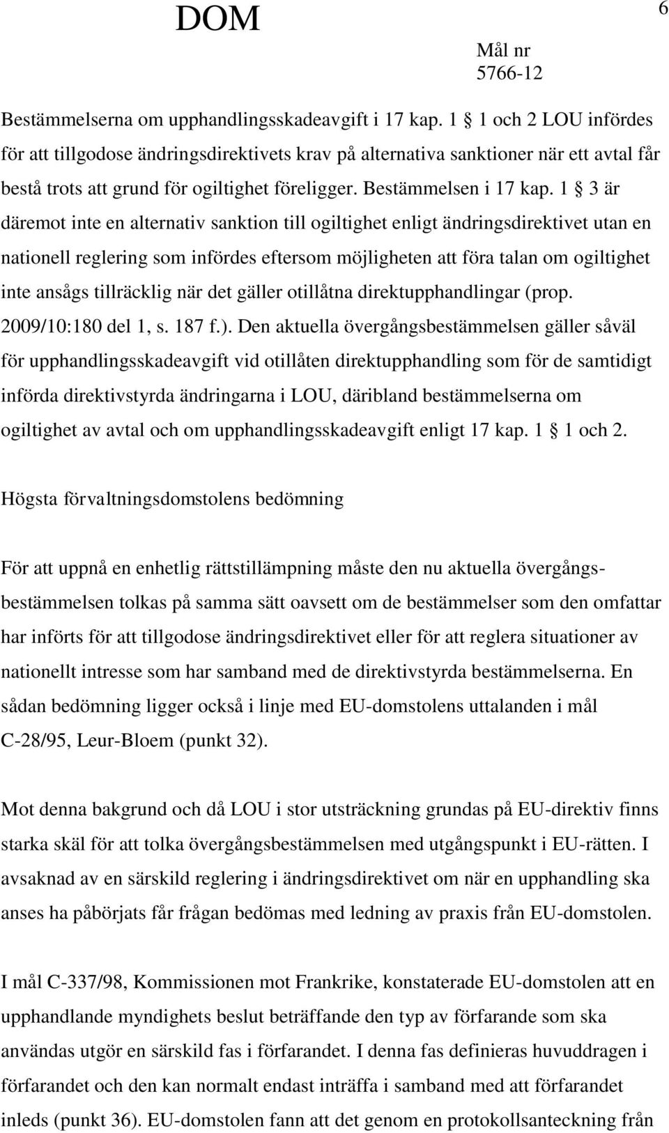 1 3 är däremot inte en alternativ sanktion till ogiltighet enligt ändringsdirektivet utan en nationell reglering som infördes eftersom möjligheten att föra talan om ogiltighet inte ansågs tillräcklig