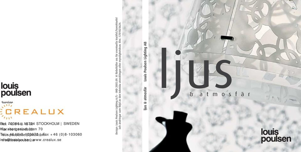 com +46 (0)8-103070 Fax +46 (0)8-103060 Design: Louis Poulsen Lighting A/S - IMD 2005.09.