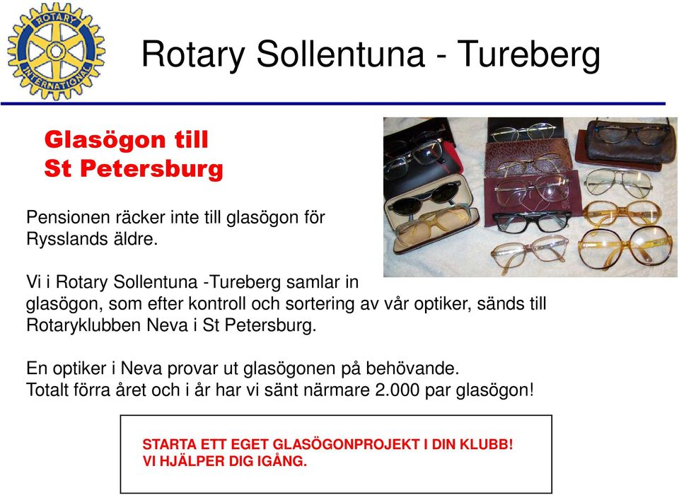 sänds till Rotaryklubben Neva i St Petersburg. En optiker i Neva provar ut glasögonen på behövande.