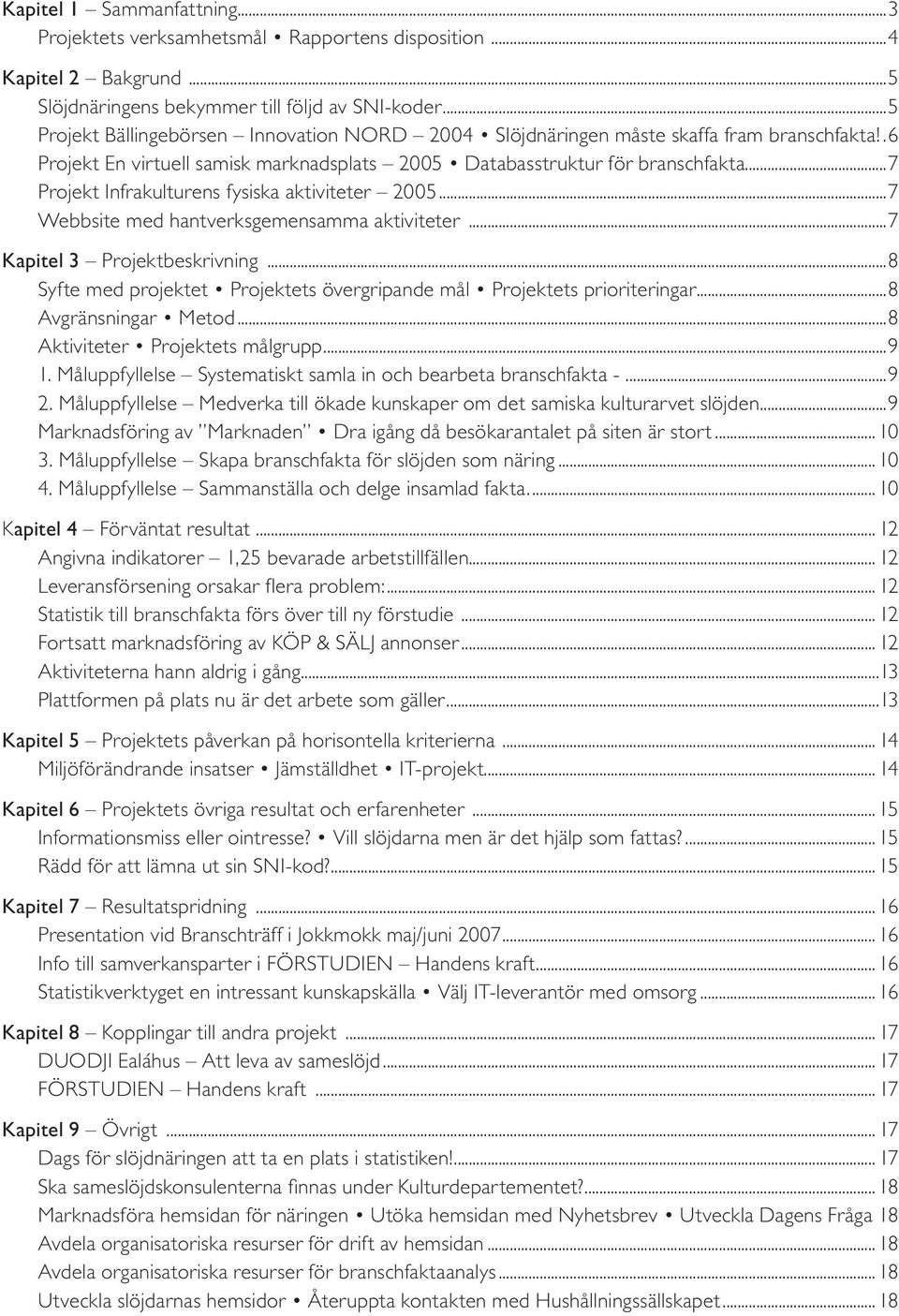 ..7 Projekt Infrakulturens fysiska aktiviteter 2005...7 Webbsite med hantverksgemensamma aktiviteter...7 Kapitel 3 Projektbeskrivning.