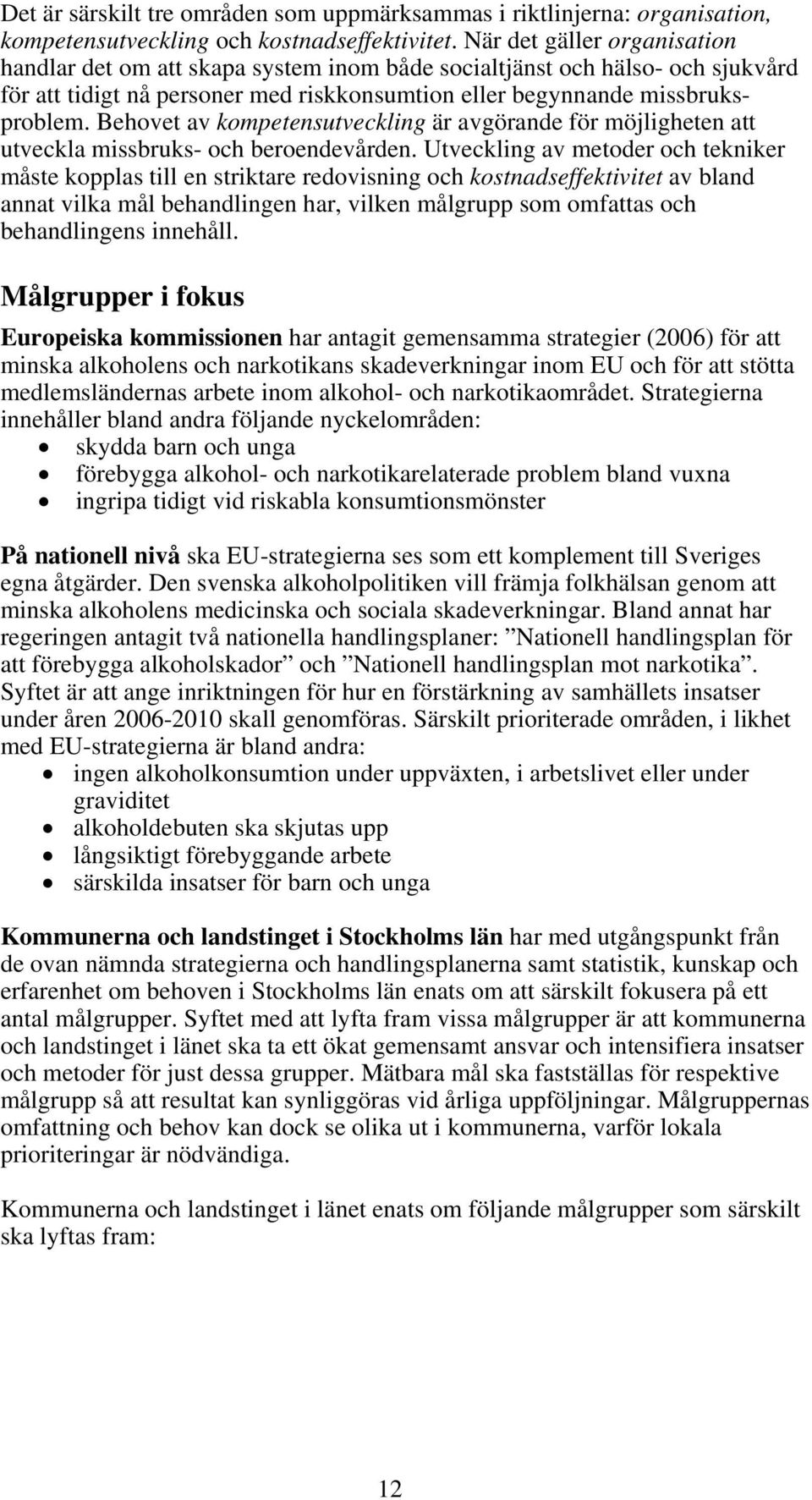 Behovet av kompetensutveckling är avgörande för möjligheten att utveckla missbruks- och beroendevården.