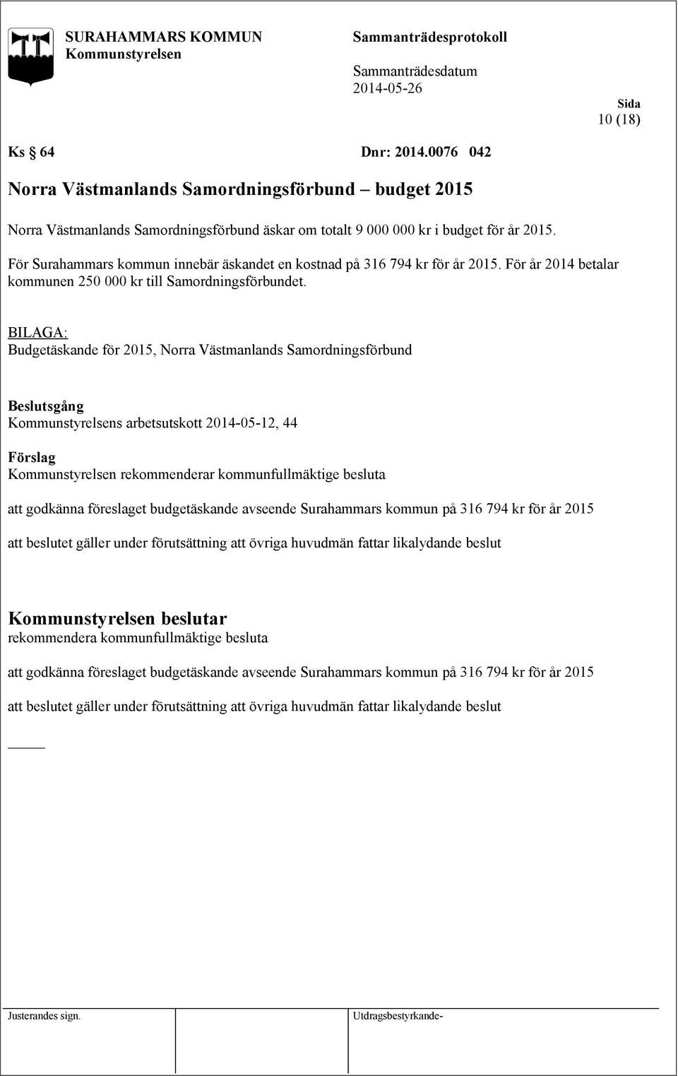 BILAGA: Budgetäskande för 2015, Norra Västmanlands Samordningsförbund s arbetsutskott 2014-05-12, 44 rekommenderar kommunfullmäktige besluta att godkänna föreslaget budgetäskande avseende Surahammars