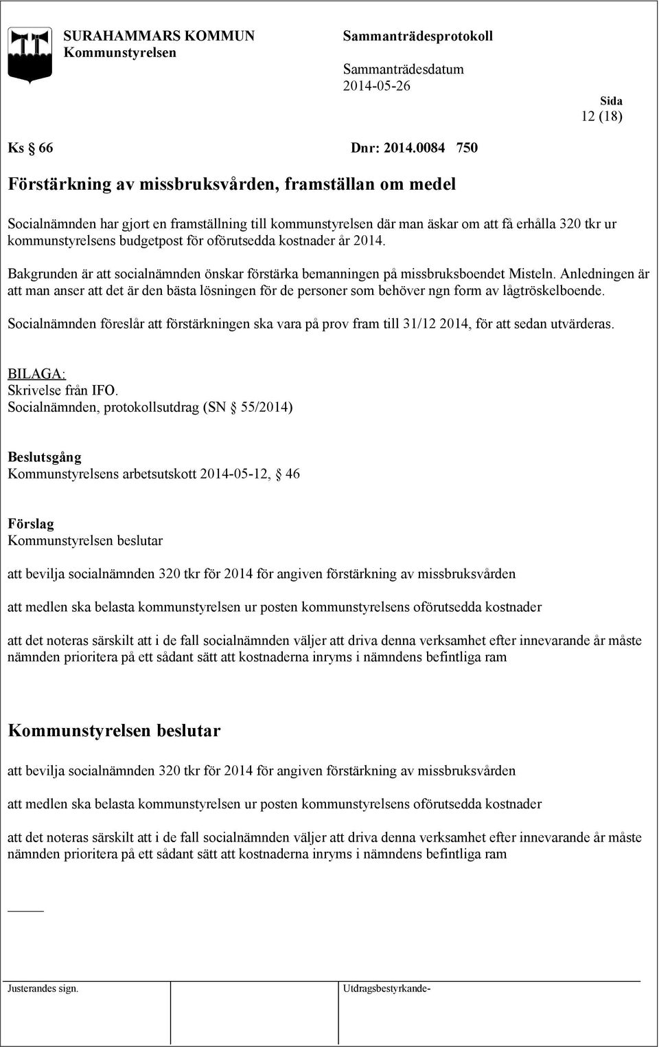 oförutsedda kostnader år 2014. Bakgrunden är att socialnämnden önskar förstärka bemanningen på missbruksboendet Misteln.