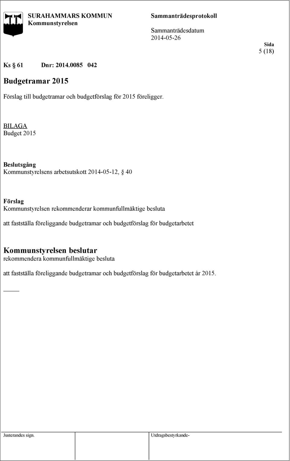 BILAGA Budget 2015 s arbetsutskott 2014-05-12, 40 rekommenderar kommunfullmäktige besluta att