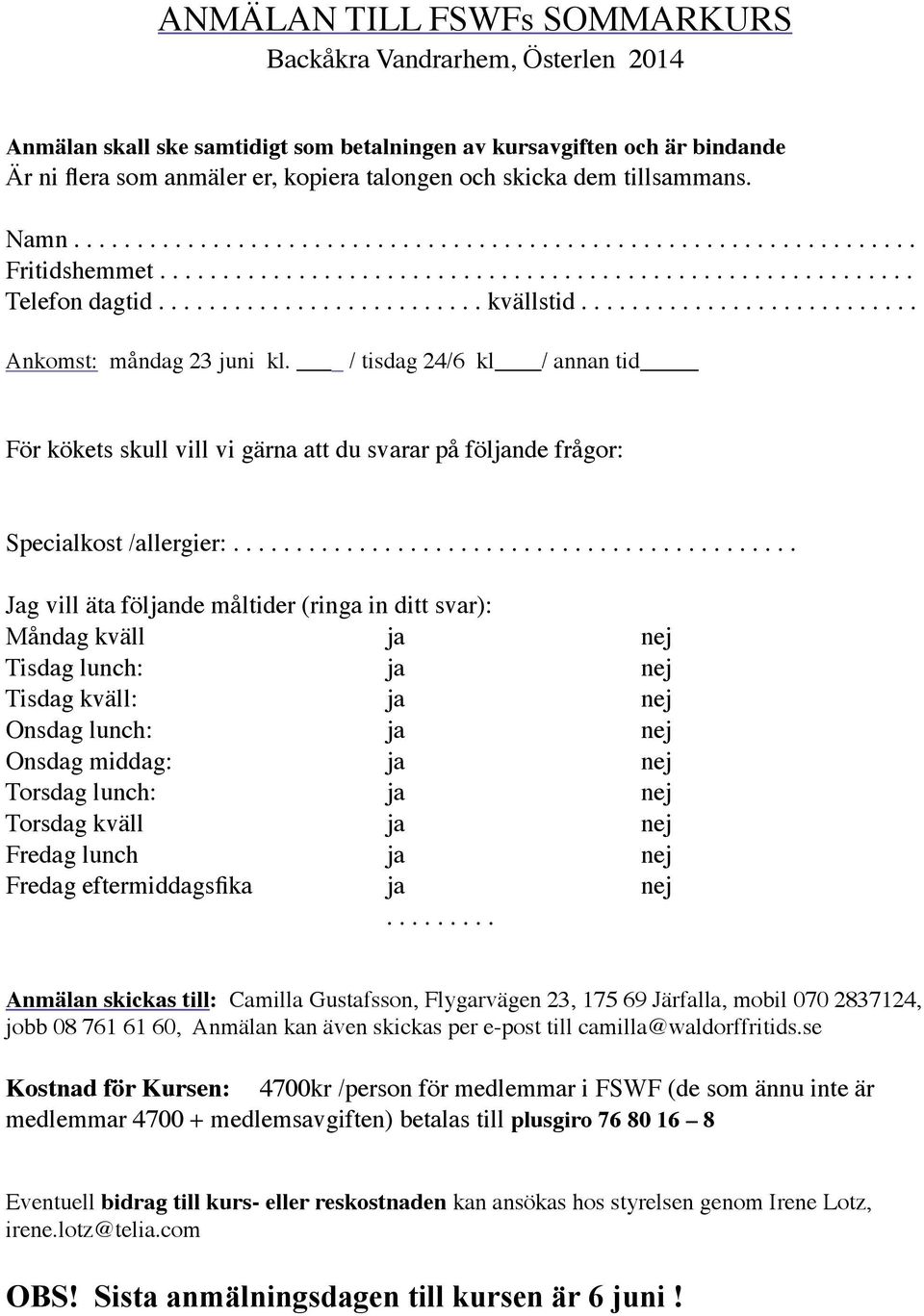 .......................... Ankomst: måndag 23 juni kl. / tisdag 24/6 kl / annan tid För kökets skull vill vi gärna att du svarar på följande frågor: Specialkost /allergier:.