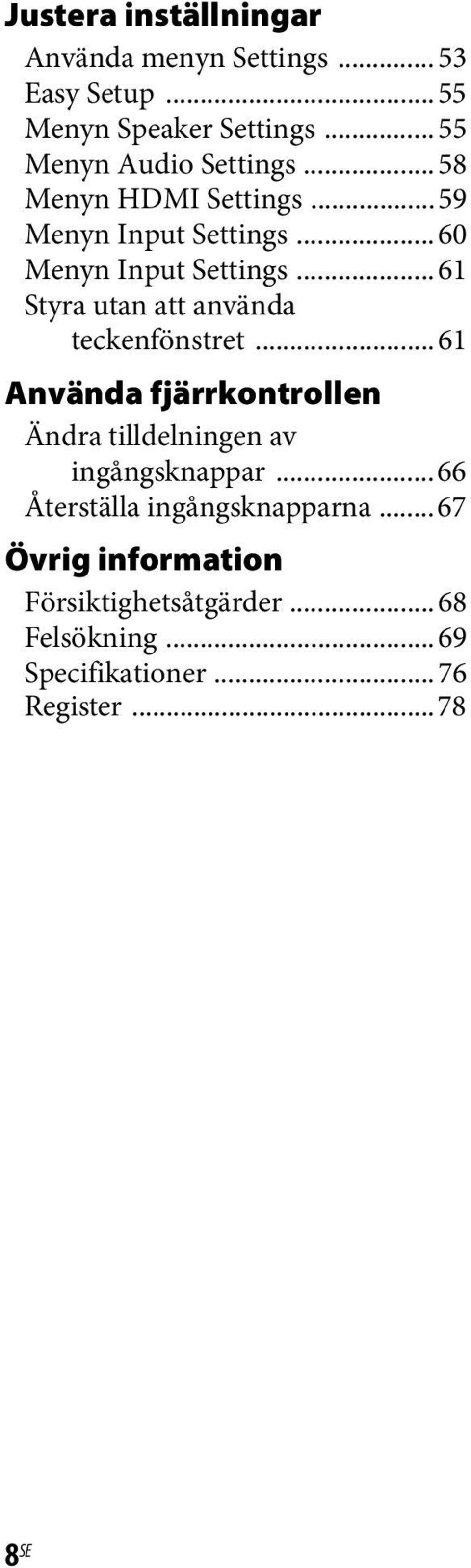 ..61 Styra utan att använda teckenfönstret...61 Använda fjärrkontrollen Ändra tilldelningen av ingångsknappar.