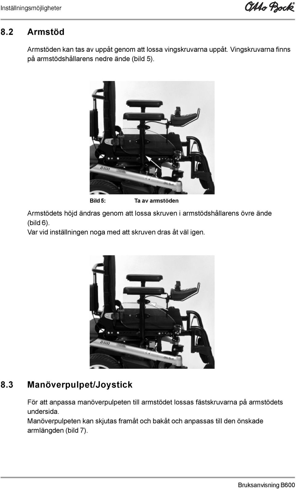 Bild 5: Ta av armstöden Armstödets höjd ändras genom att lossa skruven i armstödshållarens övre ände (bild 6).